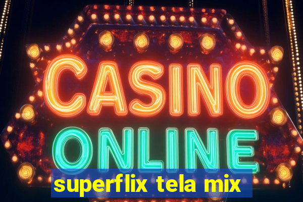 superflix tela mix